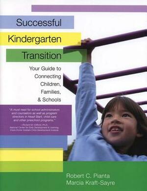 Successful Kindergarten Transition: Your Guide to Connecting Children, Families, and Schools by Marcia Kraft-Sayre, Robert Pianta