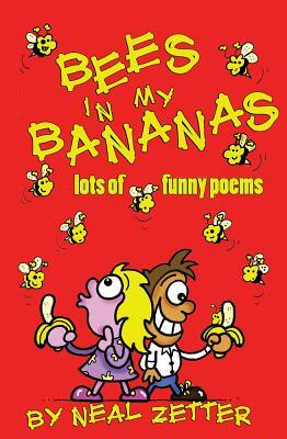 Bees in My Bananas: Lots of Funny Poems by Neal Zetter