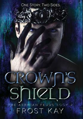 Crown's Shield: The Aermian Feuds: Book Two by Frost Kay