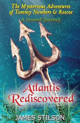 The Mysterious Adventures of Tommy Nowhere & Roscoe: Atlantis Rediscovered by James Stilson