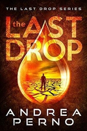 The Last Drop: The Last Drop Series #1 by Andrea Perno