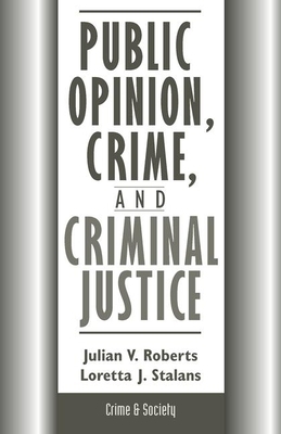 Public Opinion, Crime, and Criminal Justice by Loretta Stalans, Julian Roberts