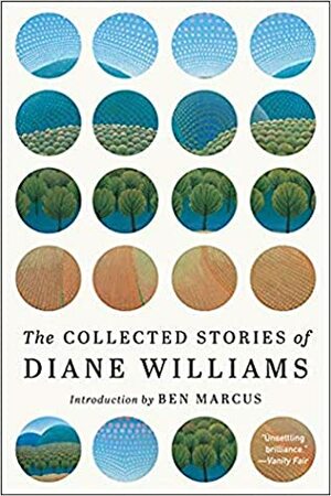 The Collected Stories of Diane Williams by Ben Marcus, Diane Williams