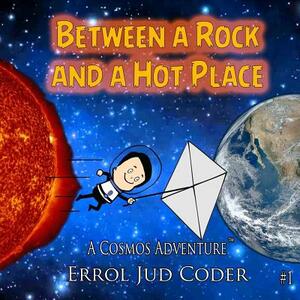 Between a Rock and a Hot Place: The Solar System by Errol Jud Coder