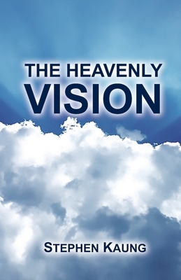 The Heavenly Vision by Stephen Kaung