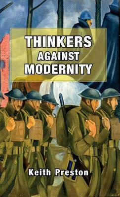 Thinkers Against Modernity by Keith Preston