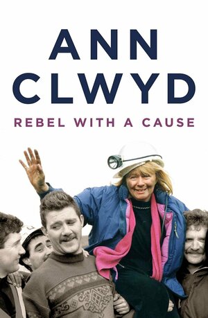 Ann Clwyd: A Political Life by Ann Clwyd