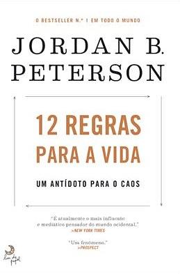 12 Regras para a Vida -Um Antídoto Para o Caos by Jordan B. Peterson