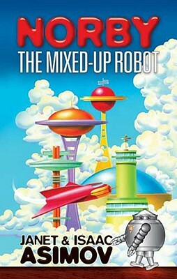 Norby the Mixed-Up Robot by Janet Asimov, Isaac Asimov