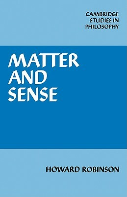 Matter and Sense: A Critique of Contemporary Materialism by Howard Robinson