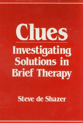 Clues: Investigating Solutions in Brief Therapy by Steve de Shazer