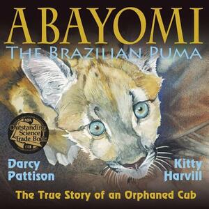 Abayomi, the Brazilian Puma: The True Story of an Orphaned Cub by Darcy Pattison