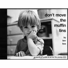 Don't Move the Muffin Tins: A Hands-Off Guide to Art for the Young Child by Bev Bos