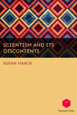 Scientism and Its Discontents by Susan Haack