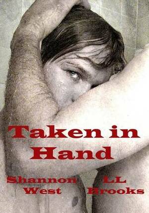 Taken in Hand by L.L. Brooks, Shannon West