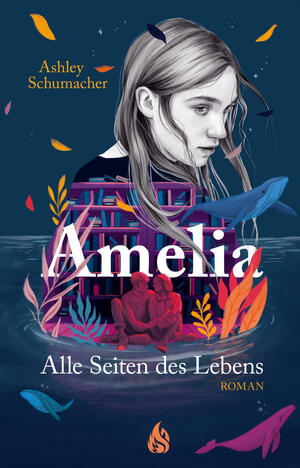 Amelia. Alle Seiten des Lebens by Ashley Schumacher
