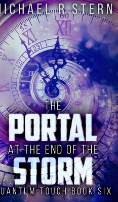 The Portal At The End Of The Storm (Quantum Touch Book 6) by Michael R. Stern