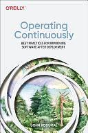 Operating Continuously: Best Practices for Accelerating Software Delivery by Cody De Arkland, Brian Rinaldi, Edith Harbaugh