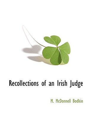 Recollections of an Irish Judge by M. McDonnell Bodkin