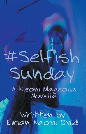 #SelfishSunday by Eirian Naomi Omid