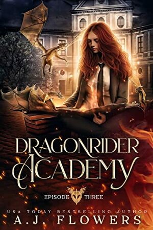 Dragonrider Academy: Episode 3 by A.J. Flowers