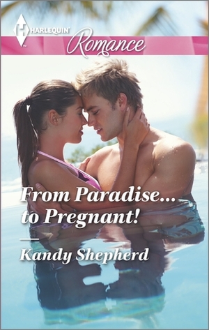 From Paradise...to Pregnant! by Kandy Shepherd