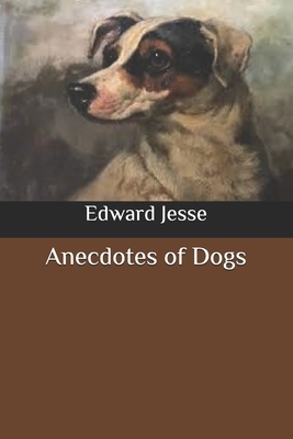 Anecdotes of Dogs by Edward Jesse