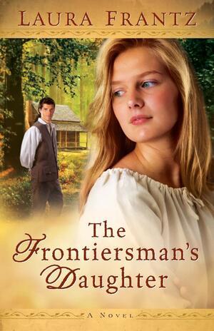 The Frontiersman's Daughter by Laura Frantz