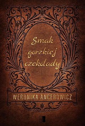 Smak gorzkiej czekolady by Weronika Ancerowicz, Weronika Ancerowicz