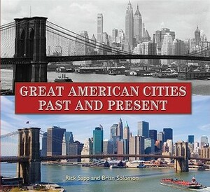 Great American Cities Past and Present by Brian Solomon, Rick Sapp