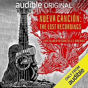 Nueva Canción: The Lost Recordings by Luis Alberto Gónzalez Arenas