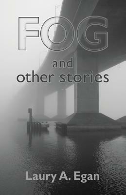 Fog and Other Stories by Laury A. Egan