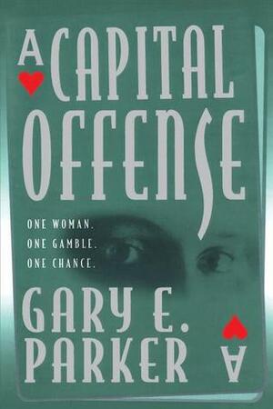 CAPITAL OFFENSE by Gary E. Parker