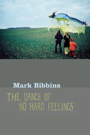 The Dance of No Hard Feelings by Mark Bibbins