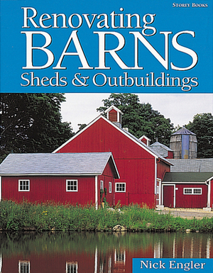 Renovating Barns, ShedsOutbuildings by Nick Engler