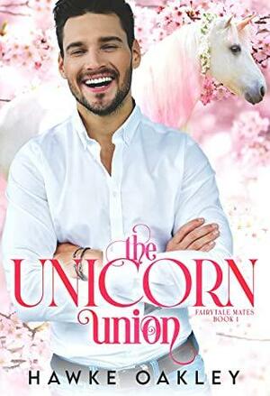 The Unicorn Union by Hawke Oakley