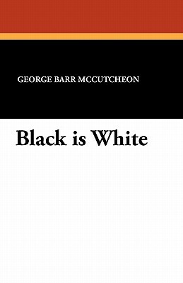 Black Is White by George Barr McCutcheon