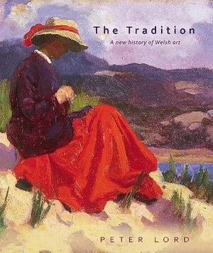 The Tradition: A New History of Welsh Art by Peter Lord