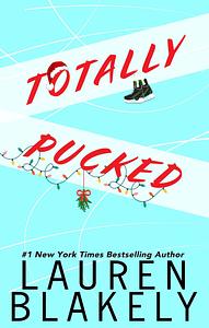 Totally Pucked by Lauren Blakely