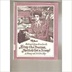 Stop the Presses, Nellie's Got a Scoop!: A Story of Nellie Bly by Robert M. Quackenbush