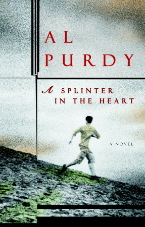 A Splinter in the Heart by Al Purdy