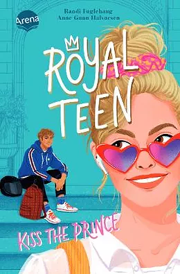 Royalteen: Kiss the Prince by Karoline Hippe, Anne Gunn Halvorsen, Randi Fuglehaug