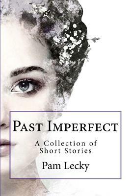 Past Imperfect: A Collection of Short Stories by Pam Lecky