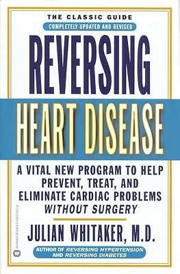 Reversing Heart Disease: A Vital New Program to Help, Treat, and Eliminate Cardiac Problems Without Surgery by Julian Whitaker