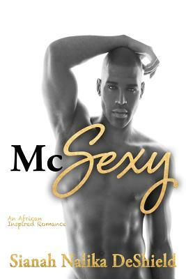 McSexy: An African Inspired Romance by Sianah Nalika Deshield