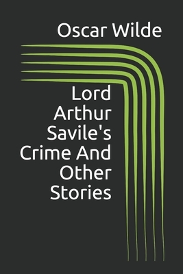 Lord Arthur Savile's Crime And Other Stories by Oscar Wilde