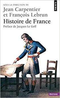 Sejarah Prancis dari Zaman Prasejarah hingga Akhir Abad ke-20 by François Lebrun, Jean Marie-Mayeur, Alain Tranoy, Elisabeth Carpentier, Jean Carpentier