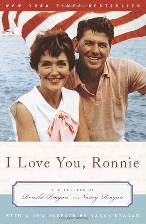 I Love You, Ronnie: The Letters of Ronald Reagan to Nancy Reagan by Ronald Reagan, Nancy Reagan