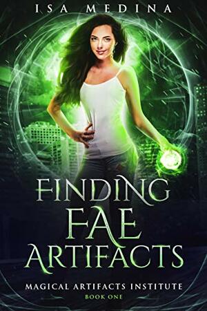 Finding Fae Artifacts (Magical Artifacts Institute, #1) by Isa Medina