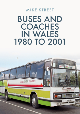 Buses and Coaches in Wales: 1980 to 2001 by Mike Street